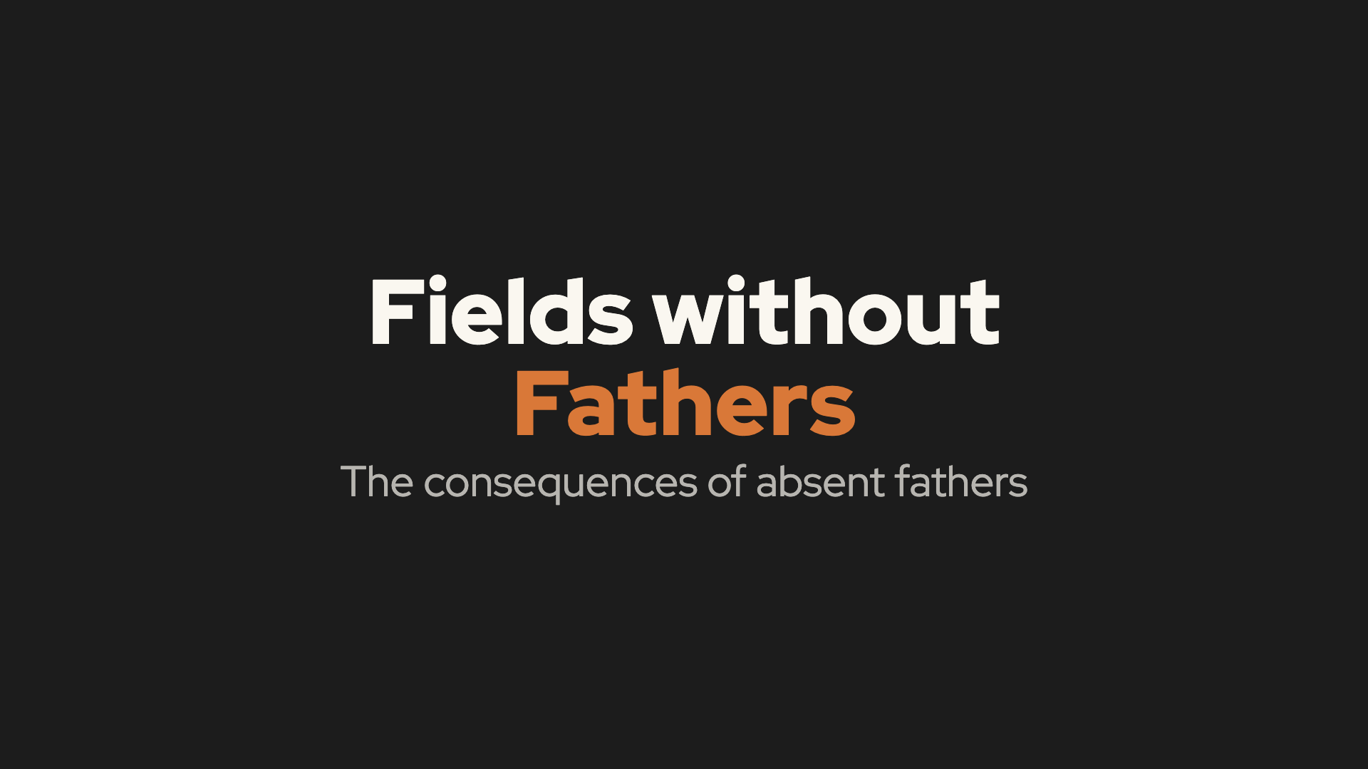 Point 1: Fields Without Fathers