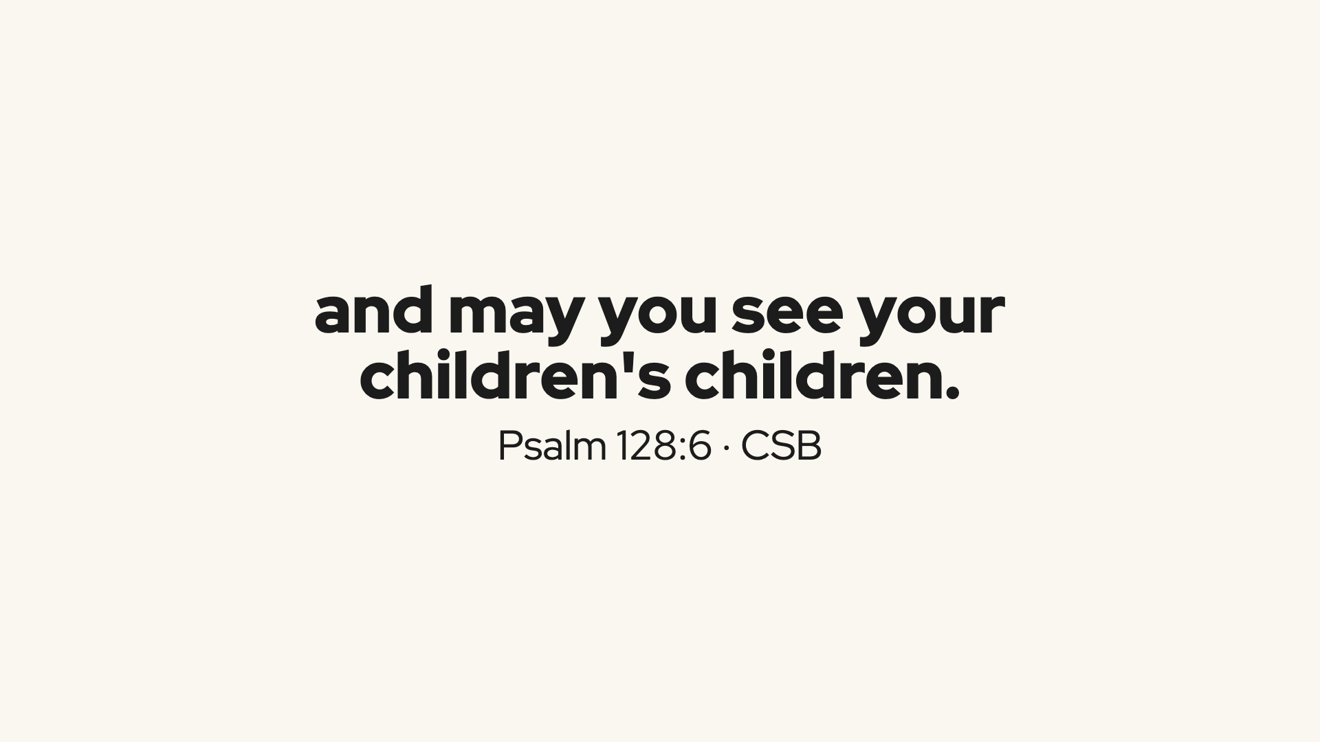 Scripture: Psalm 128:5-6b