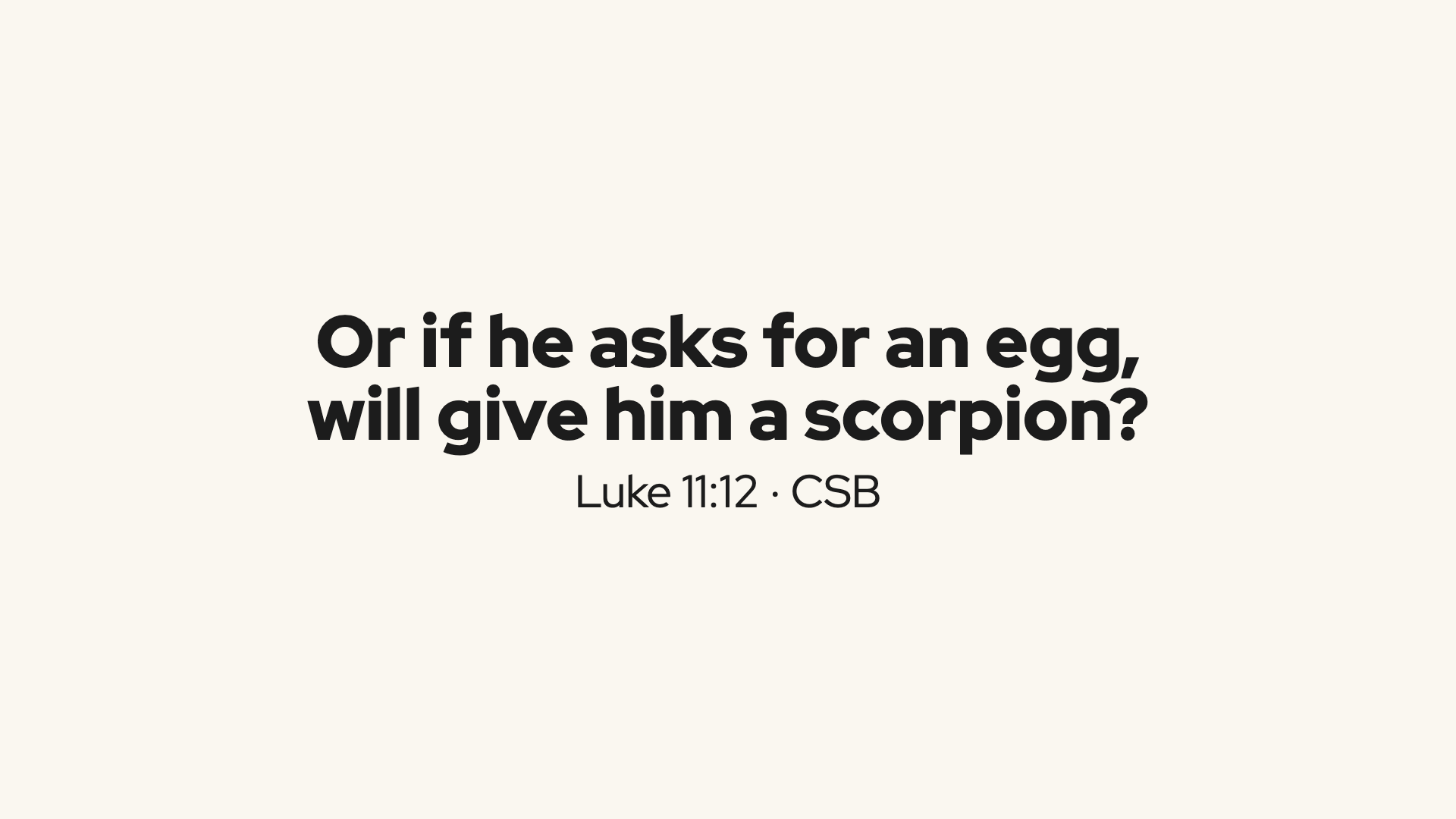 Scripture: Luke 11:12