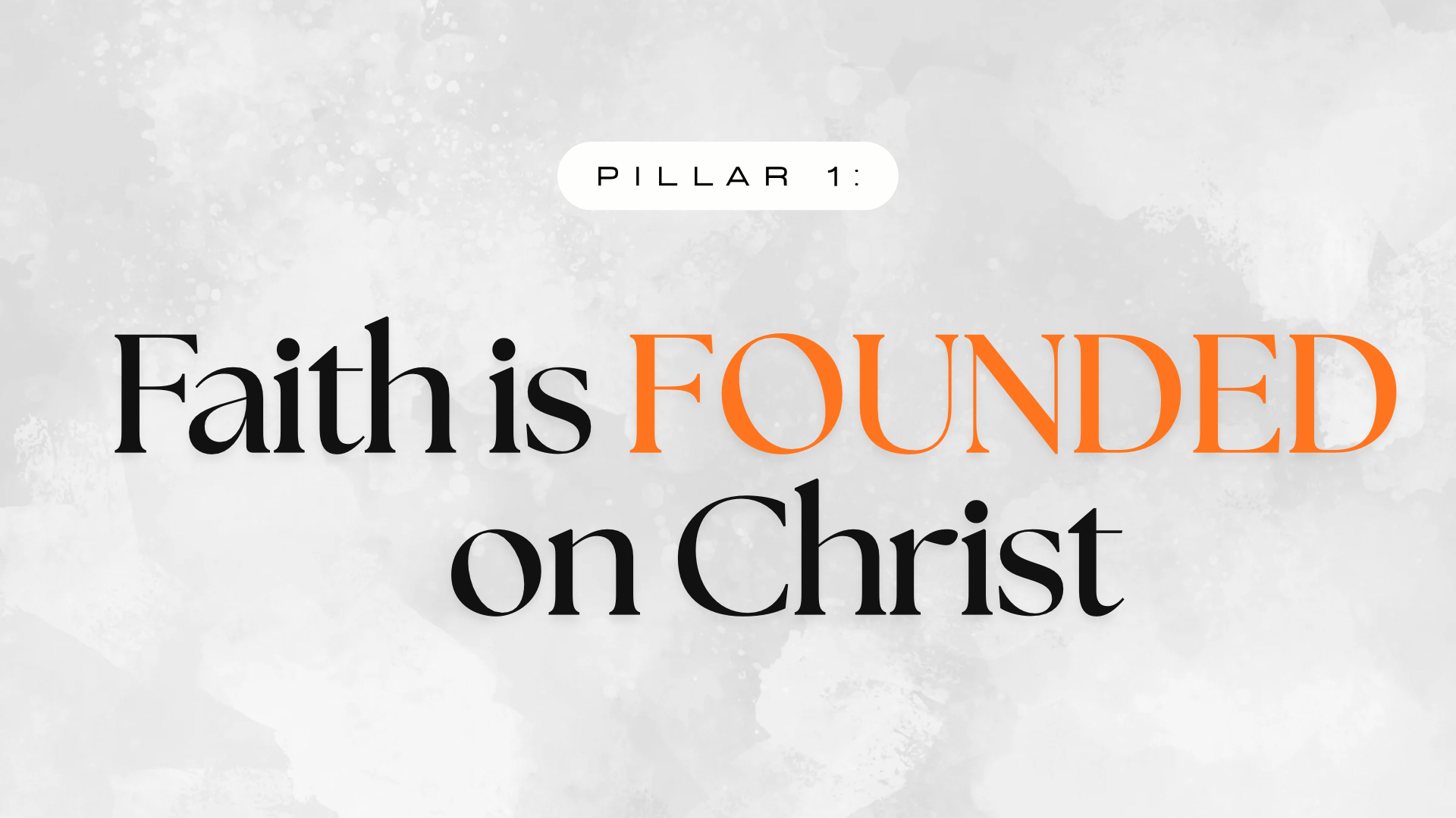 Pillar 1: Faith is founded on Christ