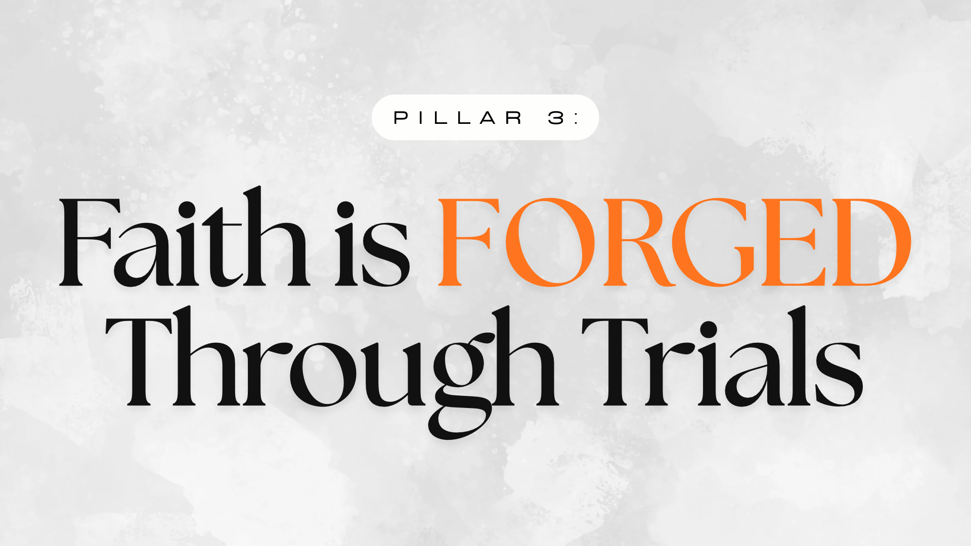 Pillar 3: Faith is forged through trials