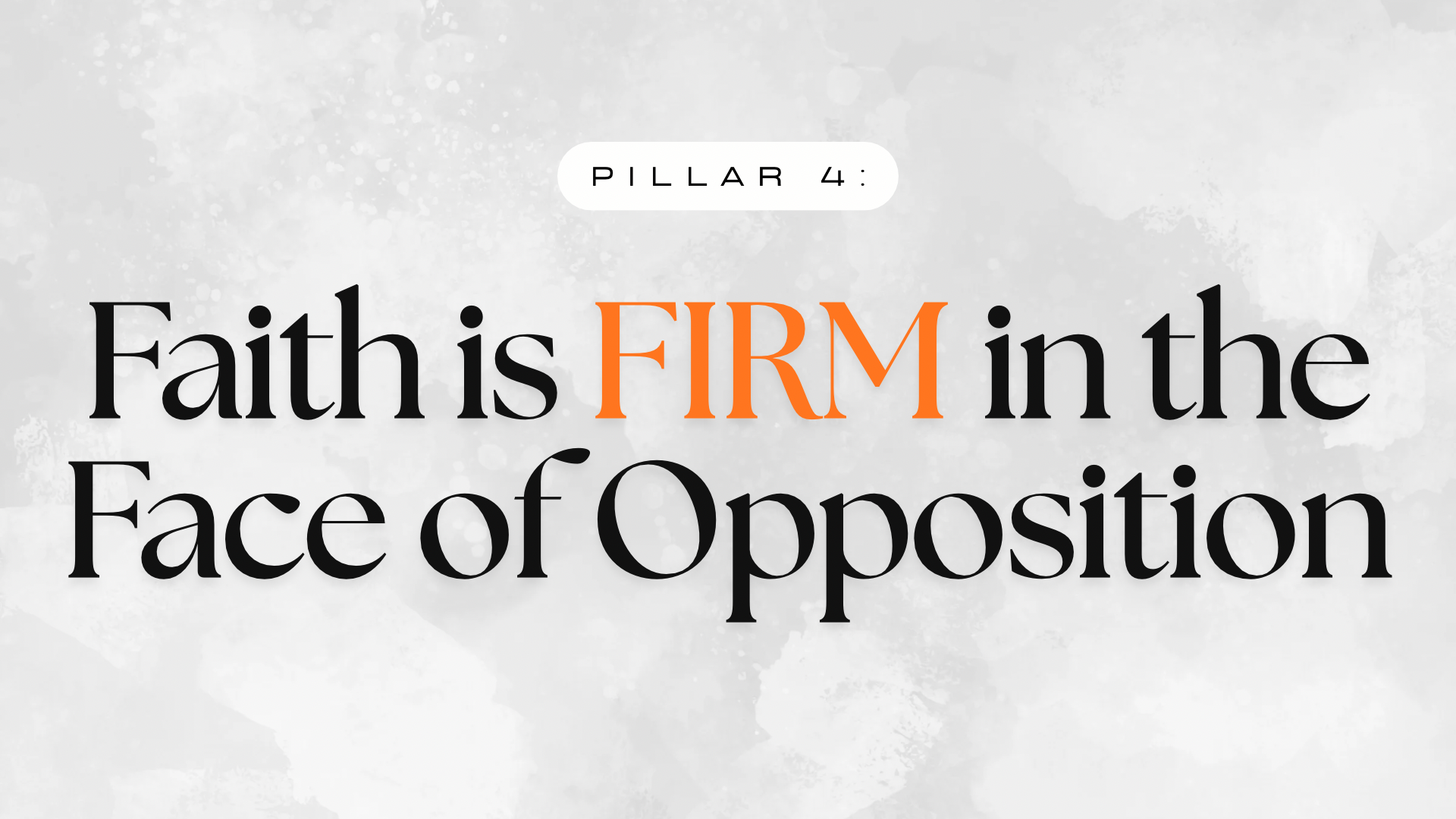 Pillar 4: Faith is firm in the face of opposition