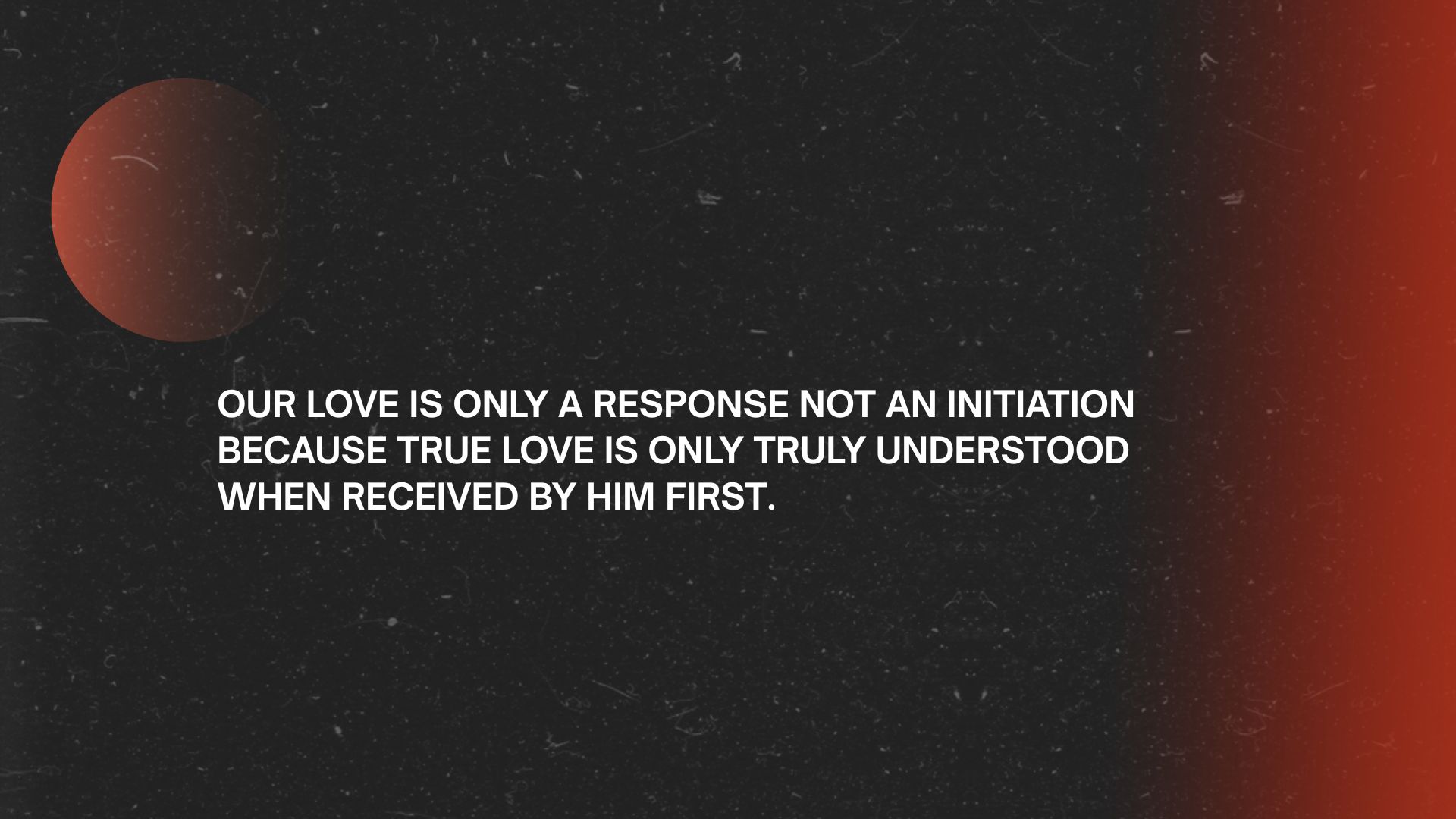 Slide reading Our love is only a response not an initiation, because true love is only truly understood when received by Him first