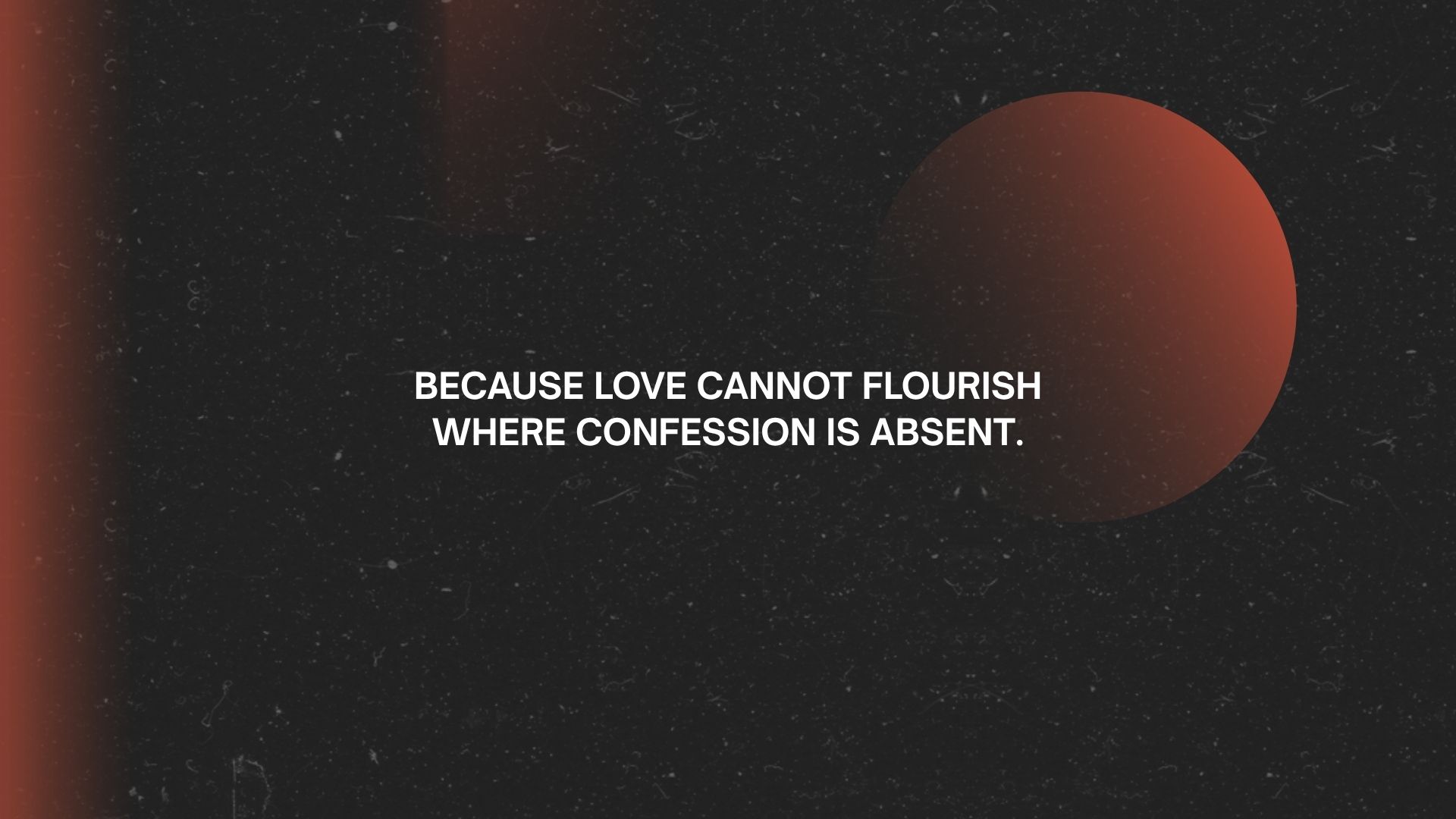 Slide reading Because love cannot flourish where confession is absent
