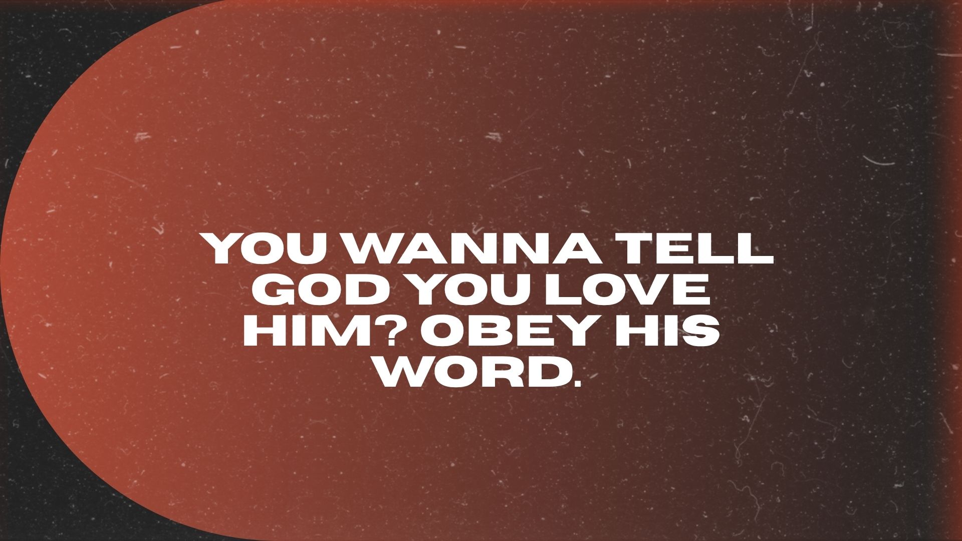 Slide reading You wanna tell God you love Him, obey His word